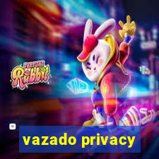 vazado privacy